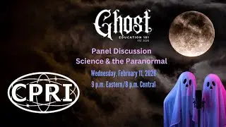 Ghost Education 101 | Panel Discussion - Science & the Paranormal