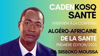 Interview de Dr. SISSOKO Moussa à la Conférence Algéro-Africaine - Première - Edition