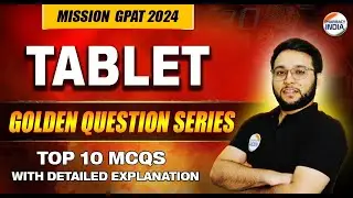 Tablet | Top 10 Questions | With Detailed Explanation | Mission GPAT 2024 | Drug Inspector | Niper