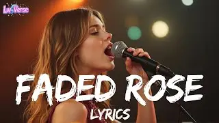 Faded Rose 🌹 | Heartbreaking Sad Song (Original Lyrics) | LuvVerse