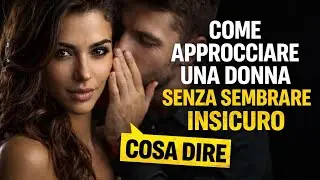 Come approcciare una donna senza sembrare insicuro