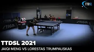 Jiaqi Meng vs Lorestus Trumpauskas  | TTDSL 2021 | Round 3