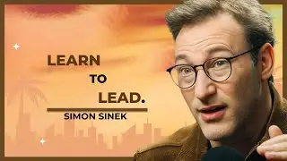 LEARN TO LEAD.  |  SIMON SINEK