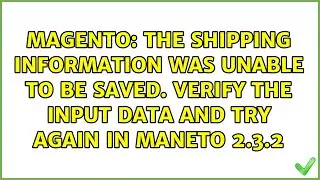 The shipping information was unable to be saved. Verify the input data and try again in Maneto...