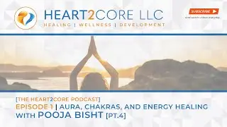 H2C Episode 1 -- Part 4 |  Aura, Chakras, and Energy Healing with Pooja Bisht