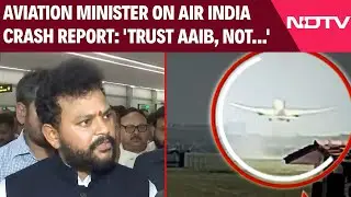 Aviation Minister On Air India Crash Report: 'Trust AAIB, Not Foreign Reports'