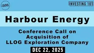 Harbour Energy Conference Call on Acquisition of LLOG Exploration Company | Dec 22, 2025