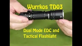 Wurrkos TD03 Dual Mode EDC and Tactical Flashlight