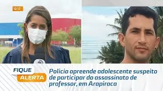 Policia apreende adolescente suspeito de participar do assassinato de professor, em Arapiraca