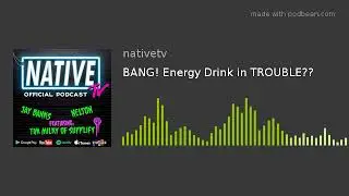 BANG! Energy Drink in TROUBLE??