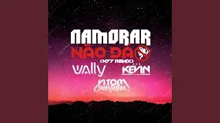 Namorar N&atilde;o D&aacute; (W77 Remix)