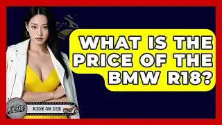 What Is The Price Of The BMW R18? - Ride or Die Motorcycles