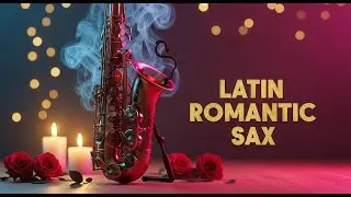Latin Romantic Sax Night | Melodías Suaves para el Amor