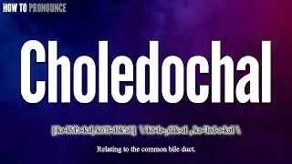 Choledochal Pronunciation | How to Pronounce (say) Choledochal CORRECTLY | Meaning Definition