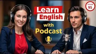 Learn English Fast with the English Learning Podcast Episode 95