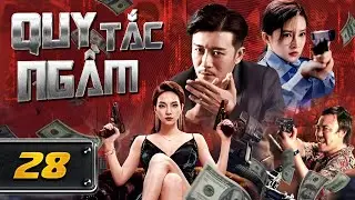 QUY TẮC NGẦM - Tập 28 [Thuyết Minh] | Phim Hành Động Phá Án Trung Quốc Hay Nhất | Hội Quán Phim