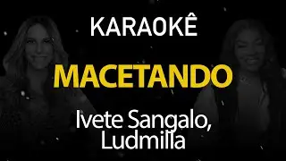 Macetando - Ivete Sangalo, Ludmilla (Karaok&ecirc; Version)