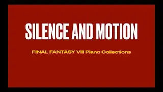 FINAL FANTASY VIII Piano Collections - Silence and Motion