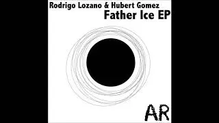Rodrigo Lozano & Hubert Gomez - Father Ice (Original Mix)