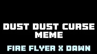 DUST DUST CURSE meme (FireFlyer x Dawn)