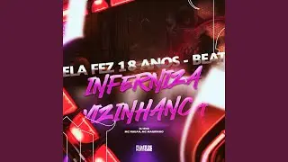 Ela Fez 18 Anos - Beat Inferniza Vizinhan&ccedil;a