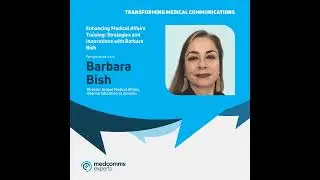Enhancing Medical Affairs Training: Strategies and Innovations with Barbara Bish