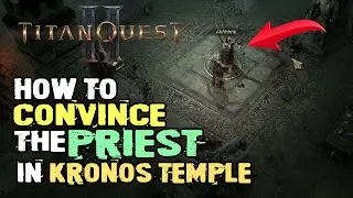 Titan Quest II how to convince the priest to release his Nemesis energy in the Temple of Kronos