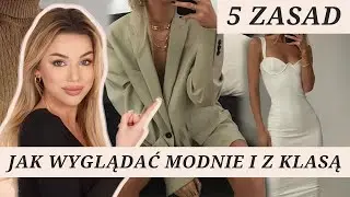 JAK WYGLĄDAĆ MODNIE I Z KLASĄ? 5 ZASAD 🔥 / fashion talk