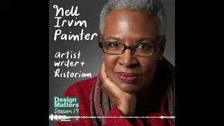 Best of Design Matters: Nell Irvin Painter