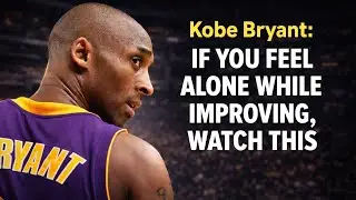 Kobe Bryant: If You Feel Alone While Improving, Watch This