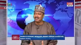 NIGERIA'S ECONOMY IMPROVING, BUDGET PADDING ALLEGATION: Matters Arising | THE PRESS