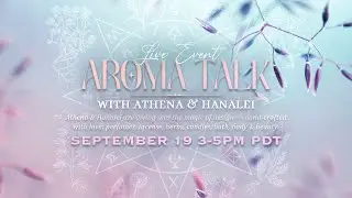 Aroma Talk with Athena & Hanalei: 9/19/2025