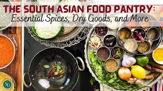 The South Asian Food Pantry: Essential Spices, Dry Goods, and More