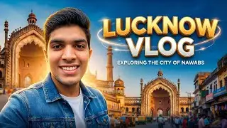 ￼EXPLORE LUCKNOW VLOG 😀