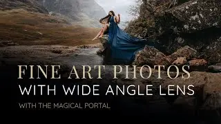 If You&rsquo;ve Never Tried Wide Angle Portraits&hellip; Watch This First - Behind The Photos | Fine Art Portrait