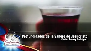 Profundidades de la Sangre de Jesucristo | Pastor Franky Rodríguez