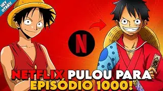 POR QUE A NETFLIX PULOU PARA O EPIS&Oacute;DIO 1000 DE ONE PIECE?