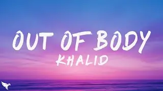 Khalid - out of body (Lyrics)