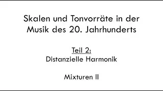 Skalen und Tonvorräte im 20. Jahrhundert (2/2): Distanzielle Harmonik | Mixturen II