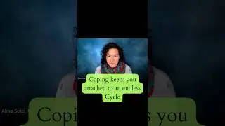 Coping Keeps you Attached to an Endless Cycle