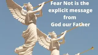 Fear Not is the Message from God.