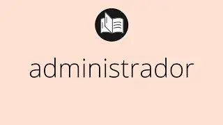 Que significa ADMINISTRADOR &bull; administrador SIGNIFICADO &bull; administrador DEFINICI&Oacute;N