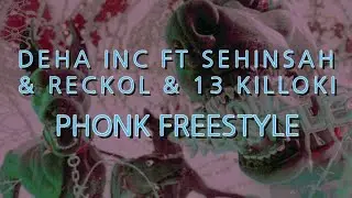 Deha Inc ft Şehinşah & Reckol & 13 Killoki - Phonk Freestyle