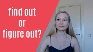 FIND OUT OR FIGURE OUT?