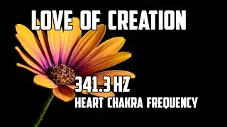 Love of Creation 341.3 Hz Heart Chakra Frequency with Isochronic Tone