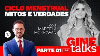 Gine Talks - Como funciona o Ciclo Menstrual  |  Dr. André Vinícius com Marcela Mc Gowan