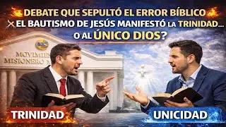 DEBATE QUE SEPULT&Oacute; EL ERROR B&Iacute;BLICO: EL BAUTISMO DE JES&Uacute;S MANIFEST&Oacute; LA TRINIDAD O AL &Uacute;NICO DIOS 