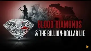 Blood Diamonds & The Billion-Dollar Lie