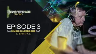Transference Radio - Episode 3 Feat. Simon Colebrooke (2 Bad Mice) Q&A
