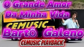 O Grande Amor Da Minha Vida Bartô Galeno CEMUSIC PLAYBACK 